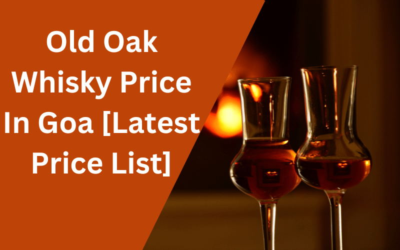 Old Oak Whisky Price In Goa [Latest Price List]
