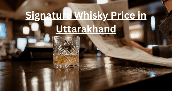 Signature Whisky Price in Uttarakhand
