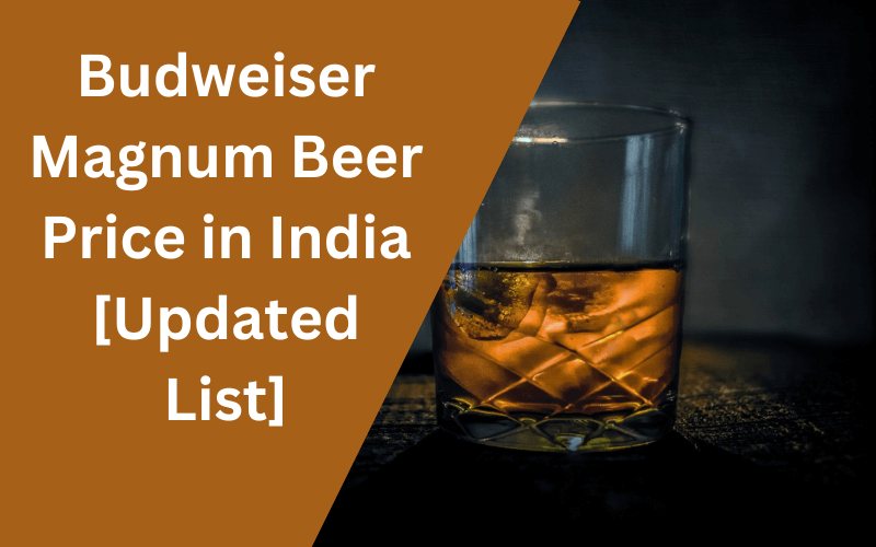 Budweiser Magnum Beer Price in India 2024 [Updated List]
