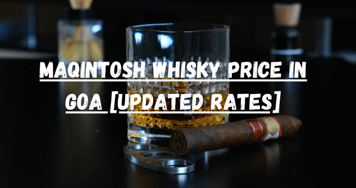 MaQintosh Whisky Price in Goa [2024 Updated Rates]